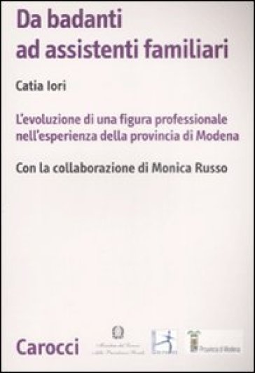 Da badanti ad assistenti familiari. L'evoluzione di una figura professionale nell'esperienza della provincia di Modena