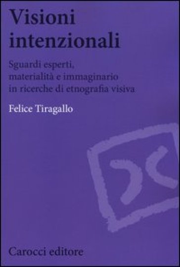 Visioni intenzionali. Sguardi esperti, materialità e immaginario in ricerche di etnografia visiva