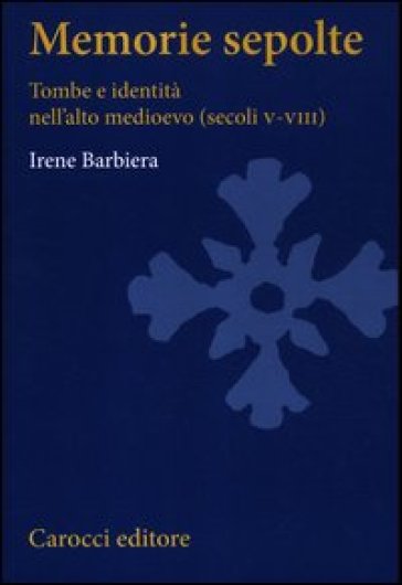 Memorie sepolte. Tombe e identità nell'alto Medioevo (secoli V-VIII)