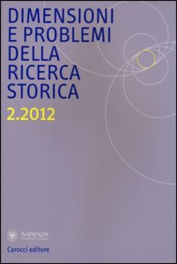 Dimensioni e problemi della ricerca storica. Rivista del Dipartimento di storia moderna e contemporanea dell'Università degli studi di Roma «La Sapienza» (2012). Vol. 2