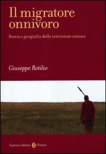 Il migratore onnivoro. Storia e geografia della nutrizione umana