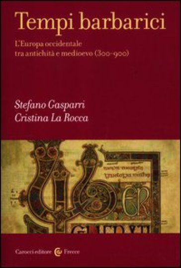 Tempi barbarici. L'Europa occidentale tra antichità e Medioevo (300-900)