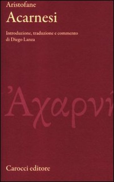 Gli Acarnesi. Testo greco a fronte. Ediz. critica