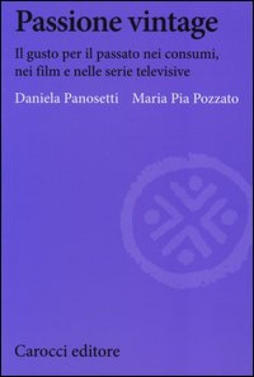 Passione vintage. Il gusto per il passato nei consumi, nei film e nelle serie televisive