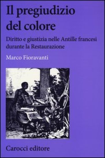 Il pregiudizio del colore. Diritto e giustizia nelle Antille francesi durante la Restaurazione