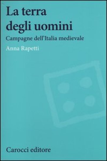 La terra degli uomini. Campagne dell'Italia medievale
