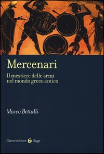 Mercenari. Il mestiere delle armi nel mondo greco antico. Età arcaica e classica