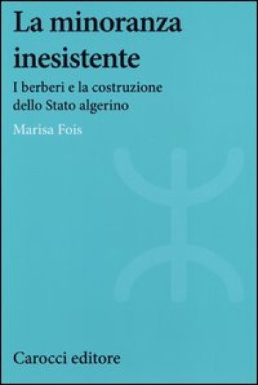 La minoranza inesistente. I berberi e la costruzione dello Stato algerino