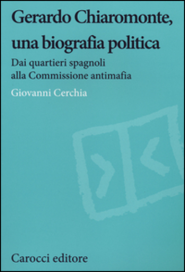 Gerardo Chiaromonte, una biografia politica. Dai quartieri spagnoli alla Commissione antimafia