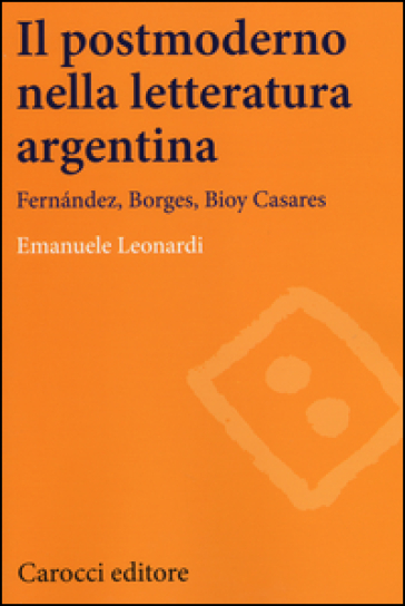 Il postmoderno nella letteratura argentina. Fernández, Borges, Bioy Casares