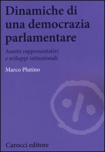 Dinamiche di una democrazia parlamentare. Assetti rappresentativi e sviluppi istituzionali