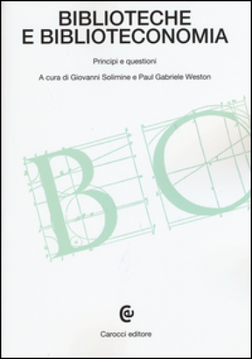 Biblioteche E Biblioteconomia. Principi E Questioni