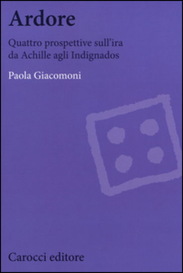 Ardore. Quattro prospettive sull'ira da Achille agli Indignados