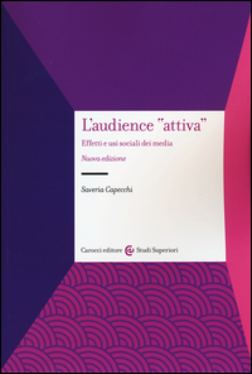 L'audience «attiva». Effetti e usi sociali dei media