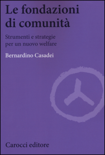Le fondazioni di comunità. Strumenti e strategie per un nuovo welfare