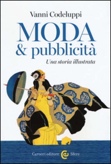 Moda &amp; pubblicità. Una storia illustrata. Ediz. illustrata