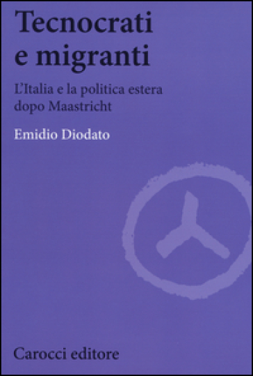 Tecnocrati e migranti. L'Italia e la politica estera dopo Maastricht