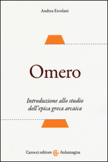 Omero. Introduzione allo studio dell'epica greca arcaica
