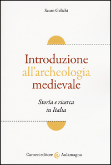 Introduzione all'archeologia medievale. Storia e ricerca in Italia