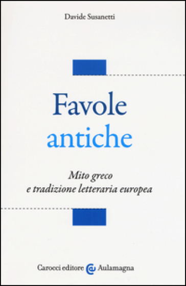 Favole antiche. Mito greco e tradizione letteraria europea
