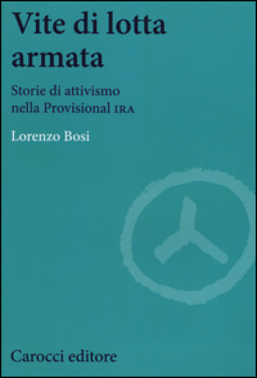 Vite di lotta armata. Storie di attivismo nella Provisional IRA