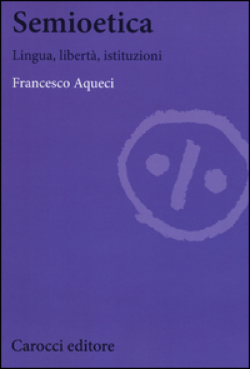 Semioetica. Lingua, libertà, istituzioni