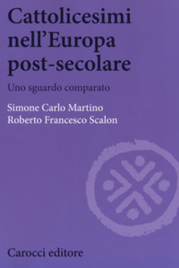 Cattolicesimi nell'Europa post-secolare. Uno sguardo comparato