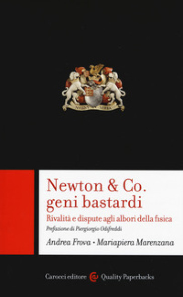Newton &amp; Co. geni bastardi. Rivalità e dispute agli albori della fisica