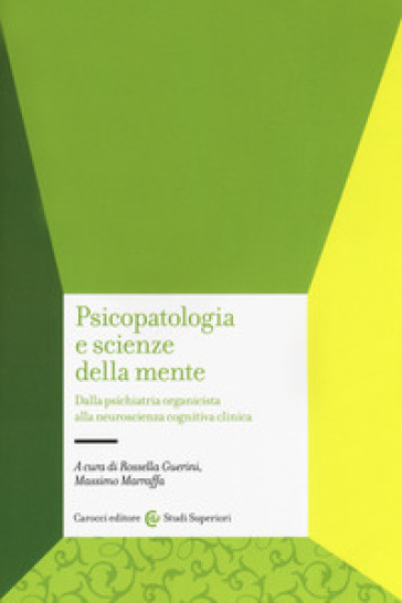 Psicopatologia e scienze della mente. Dalla psichiatria organicista alla neuroscienza cognitiva clinica-0
