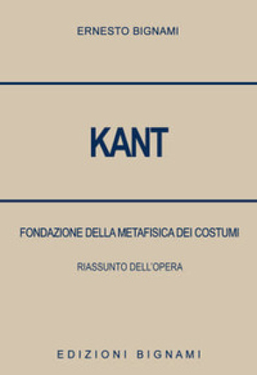 Kant. Fondazione della metafisica dei costumi. Riassunto dell'opera