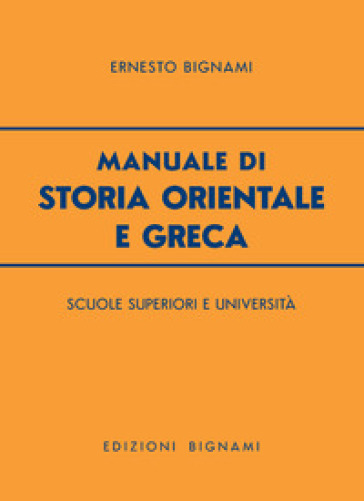 Manuale di storia orientale e greca. Per le Scuole Superiori