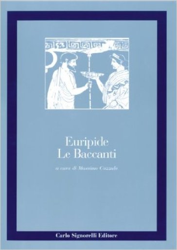 Le baccanti. Per il Liceo classico