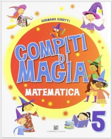 Compiti di magia. Matematica. Per la Scuola elementare. Vol. 5