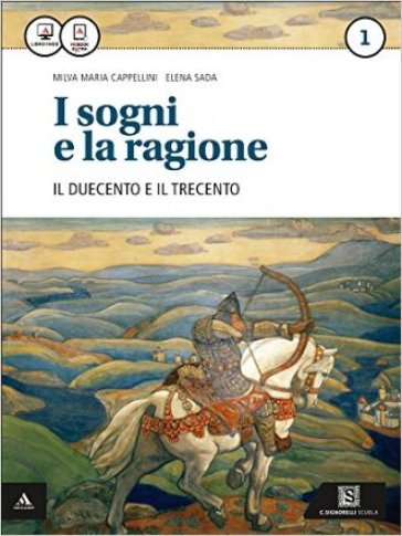 I sogni e la ragione. Per i Licei. Con e-book. Con espansione online. Vol. 1: '200 e '300-Competenze