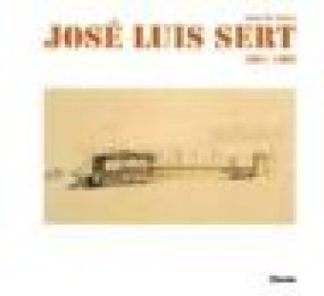 José Luis Sert 1901-1983. Ediz. illustrata