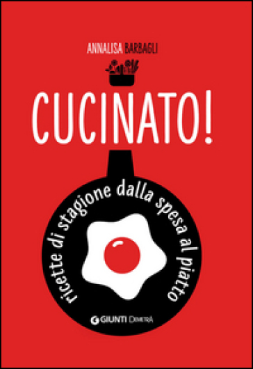 Cucinato! Ricette di stagione dalla spesa al piatto
