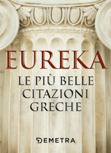 Eureka. Le Più Belle Citazioni Greche