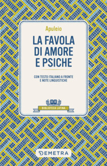 La favola di Amore e Psiche. Testo latino a fronte e note linguistiche