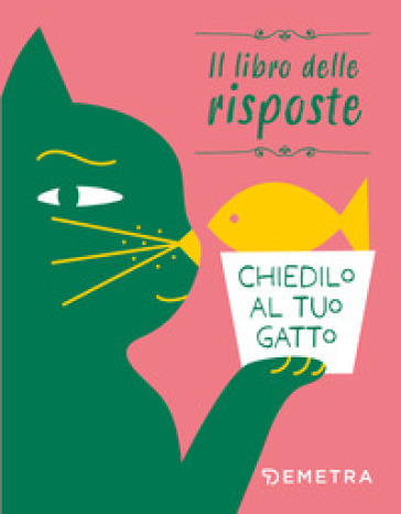 Chiedilo al tuo gatto. Il libro delle risposte. Ediz. a colori