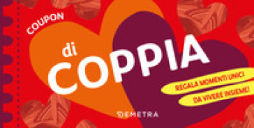COUPON DI COPPIA. REGALA MOMENTI UNICI D