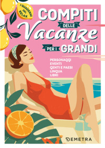 Compiti delle vacanze per i grandi. Personaggi, eventi, genti e paesi, lingua, libri