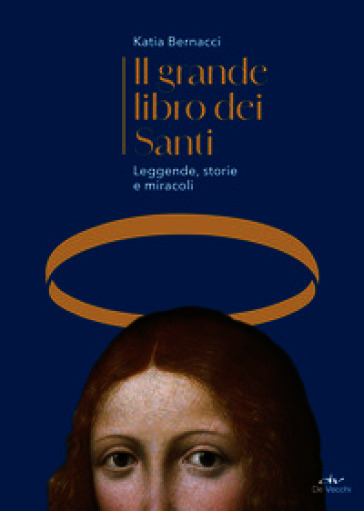 Il grande libro dei Santi. Leggende, storie e miracoli