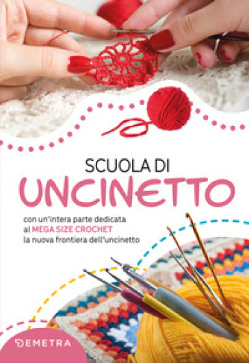 Scuola di uncinetto. Con un'intera parte dedicata al mega size crochet la nuova frontiera dell'uncinetto-0