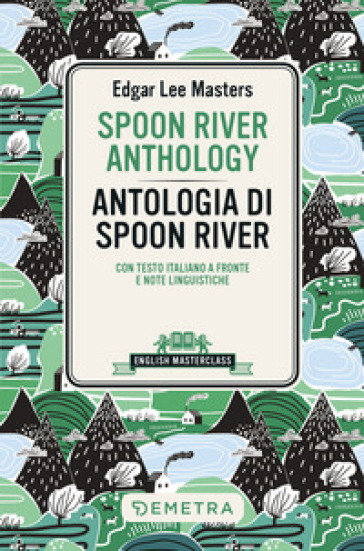 Spoon River Anthology-Antologia di Spoon River. Testo italiano a fronte e note linguistiche