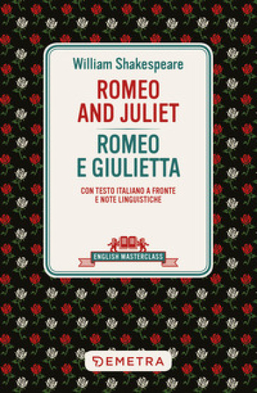 Romeo and Juliet-Romeo e Giulietta. Testo italiano a fronte e note linguistiche