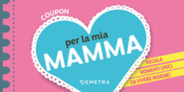 COUPON PER LA MIA MAMMA. REGALA MOMENTI