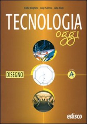 Tecnologia oggi. Materiali per il docente. Per la Scuola media. Vol. 1: Disegno