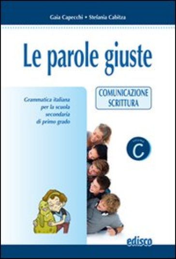 Le parole giuste. Per la Scuola media. Con CD-ROM. Vol. 3: Comunicazione-Scrittura