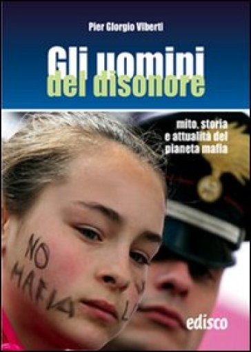 Gli uomini del disonore. Mito, storia e attualità del pianeta mafia. Per la Scuola media. Con espansione online