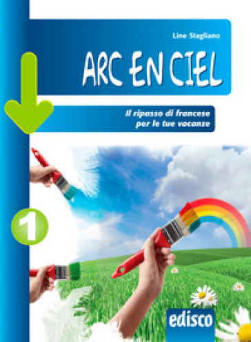 Arc en ciel. Il ripasso di francese per le tue vacanze. Per la Scuola media. Con espansione online. Vol. 1